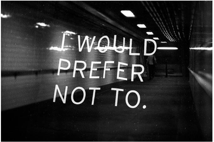 I WOULD PREFER NOT TO.